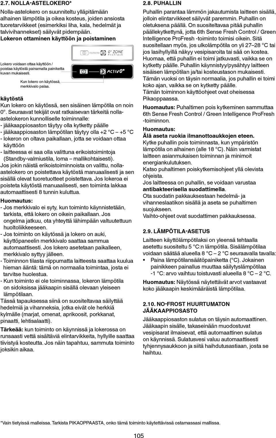 käytöstä Kun lokero on käytössä, sen sisäinen lämpötila on noin 0.