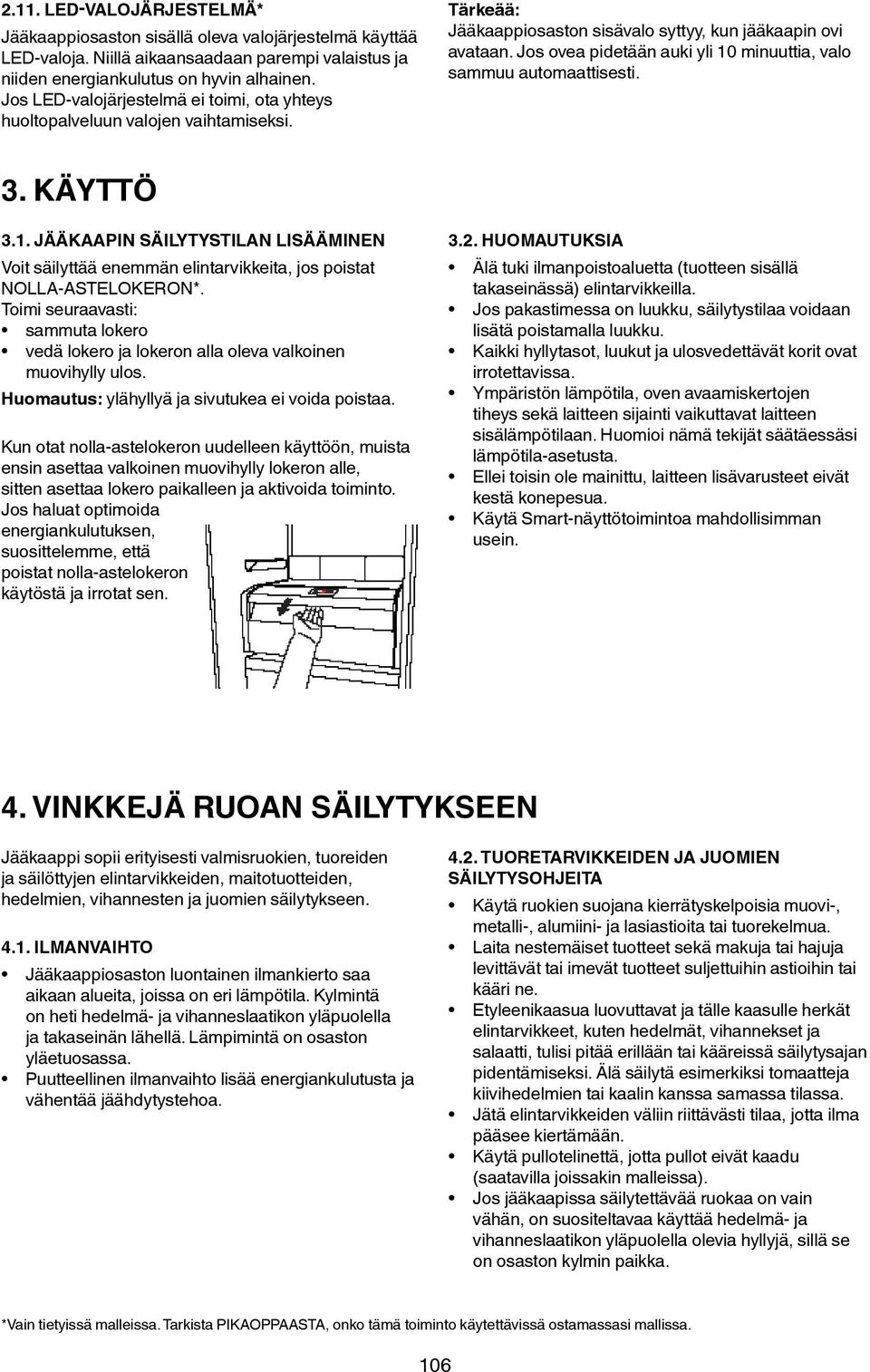 Jos ovea pidetään auki yli 10 minuuttia, valo sammuu automaattisesti. 3. KÄYTTÖ 3.1. JÄÄKAAPIN SÄILYTYSTILAN LISÄÄMINEN Voit säilyttää enemmän elintarvikkeita, jos poistat NOLLA-ASTELOKERON*.