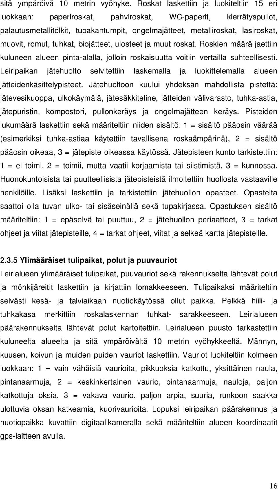 romut, tuhkat, biojätteet, ulosteet ja muut roskat. Roskien määrä jaettiin kuluneen alueen pinta-alalla, jolloin roskaisuutta voitiin vertailla suhteellisesti.