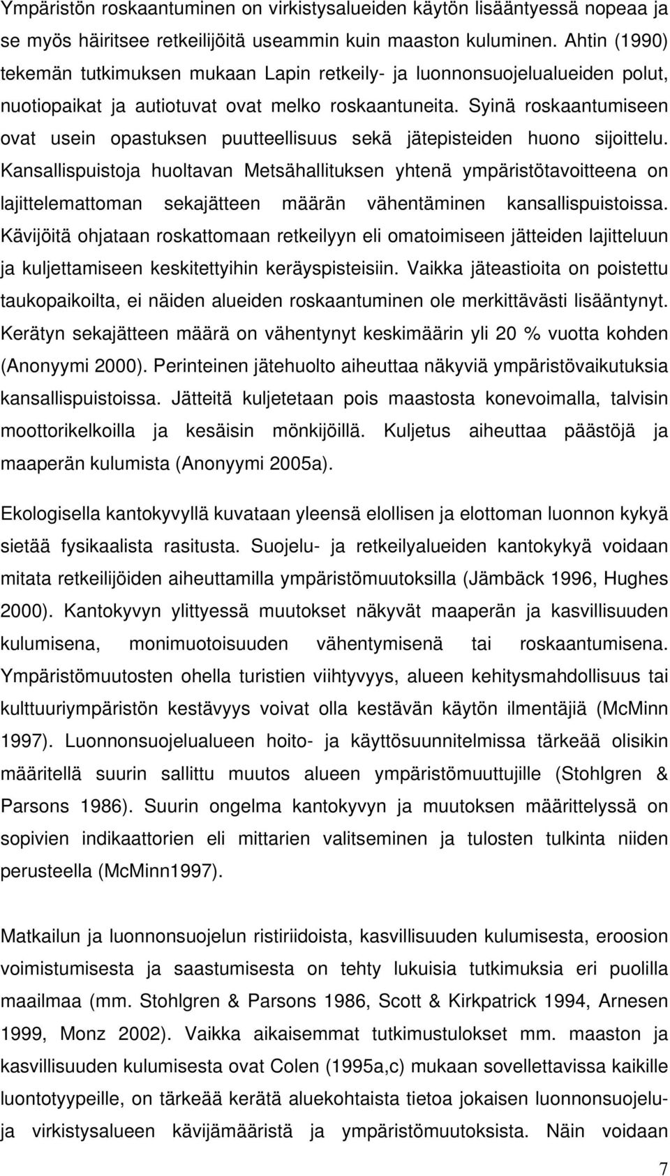 Syinä roskaantumiseen ovat usein opastuksen puutteellisuus sekä jätepisteiden huono sijoittelu.