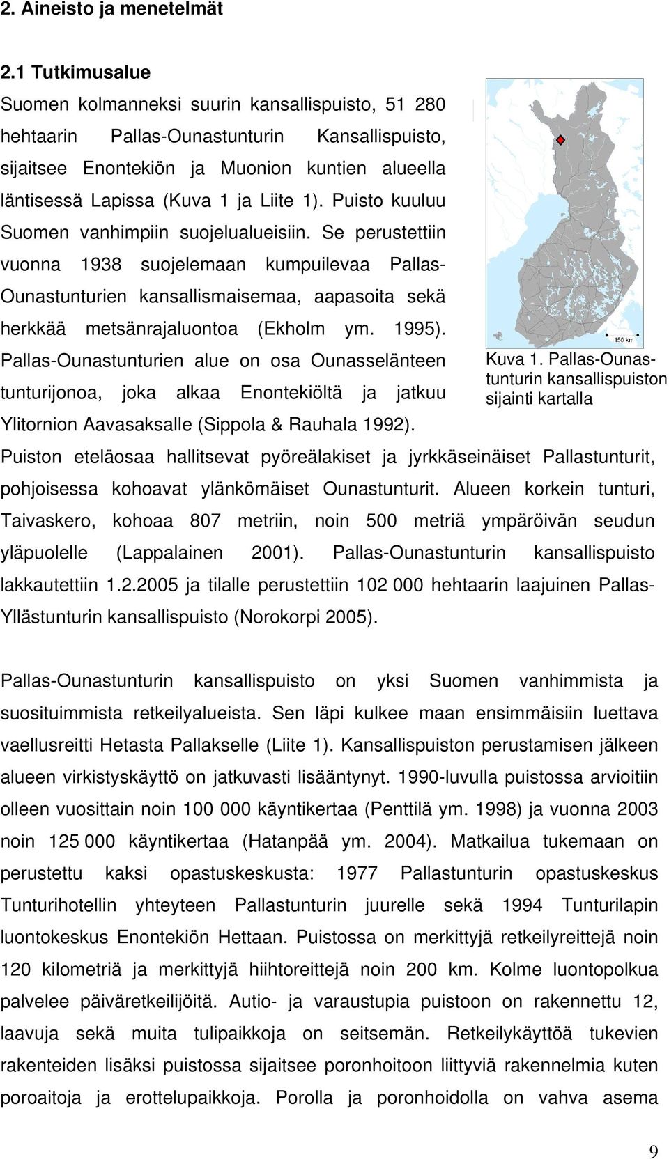 1). Puisto kuuluu Suomen vanhimpiin suojelualueisiin. Se perustettiin vuonna 1938 suojelemaan kumpuilevaa Pallas- Ounastunturien kansallismaisemaa, aapasoita sekä herkkää metsänrajaluontoa (Ekholm ym.