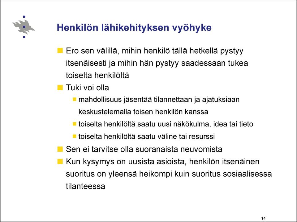 Tuki voi olla! mahdollisuus jäsentää tilannettaan ja ajatuksiaan keskustelemalla toisen henkilön kanssa!