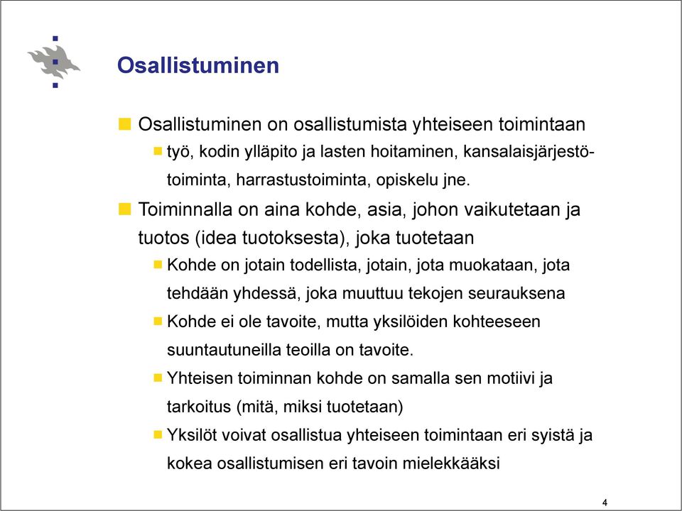 ! Toiminnalla on aina kohde, asia, johon vaikutetaan ja tuotos (idea tuotoksesta), joka tuotetaan!