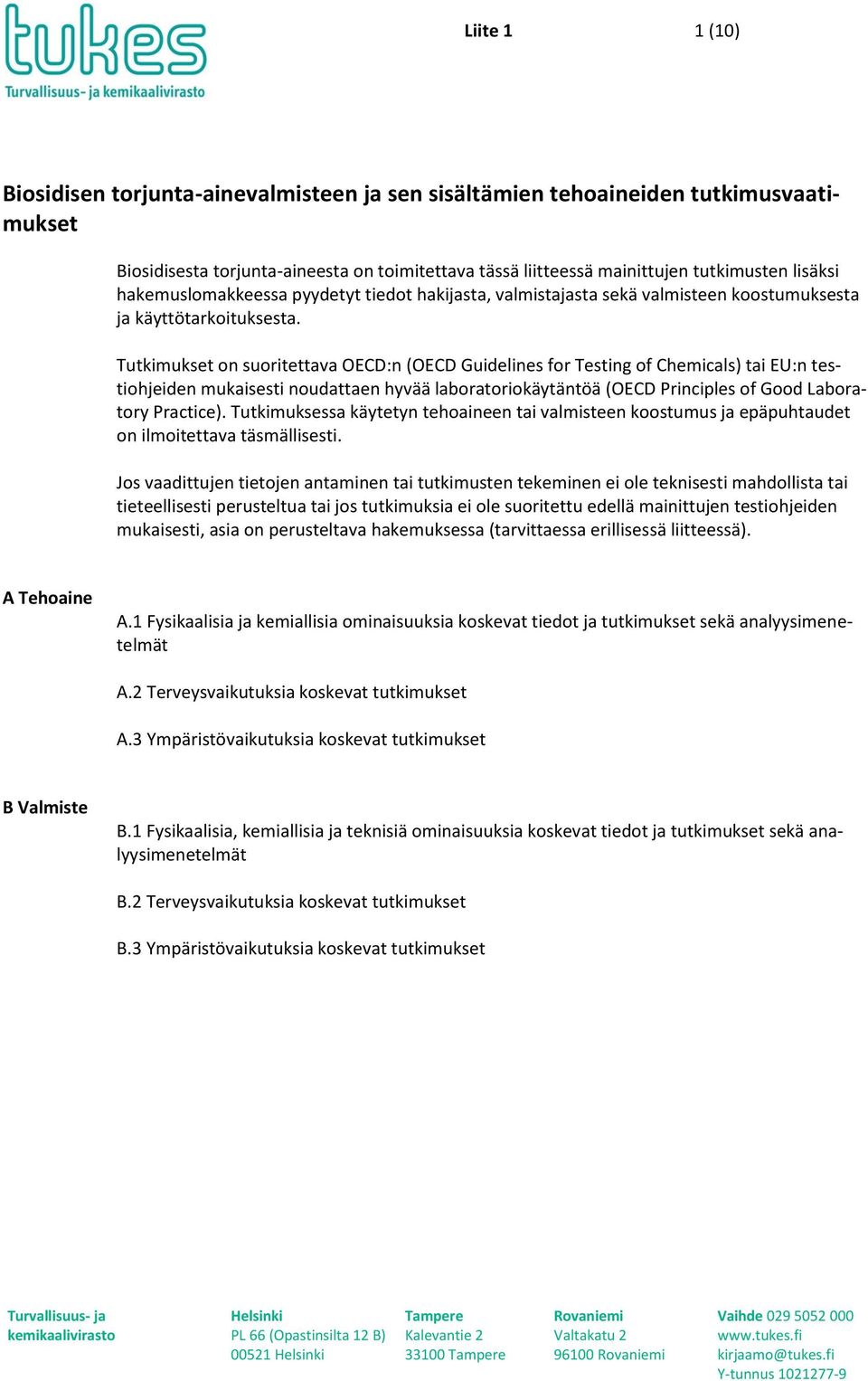 Tutkimukset on suoritettava OECD:n (OECD Guidelines for Testing of Chemicals) tai EU:n testiohjeiden mukaisesti noudattaen hyvää laboratoriokäytäntöä (OECD Principles of Good Laboratory Practice).