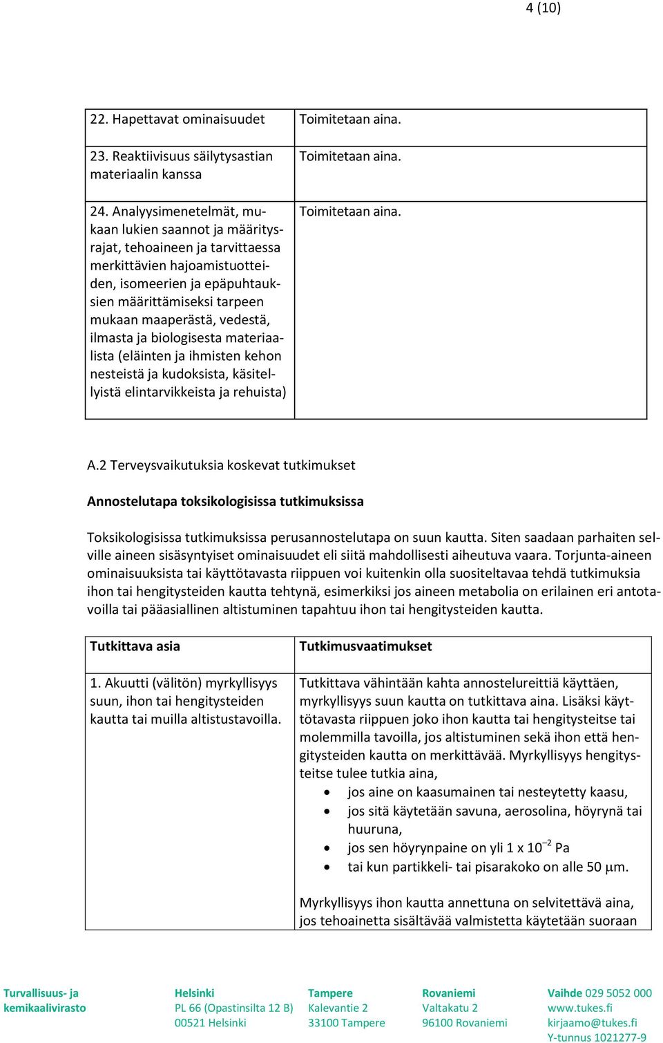 vedestä, ilmasta ja biologisesta materiaalista (eläinten ja ihmisten kehon nesteistä ja kudoksista, käsitellyistä elintarvikkeista ja rehuista) A.