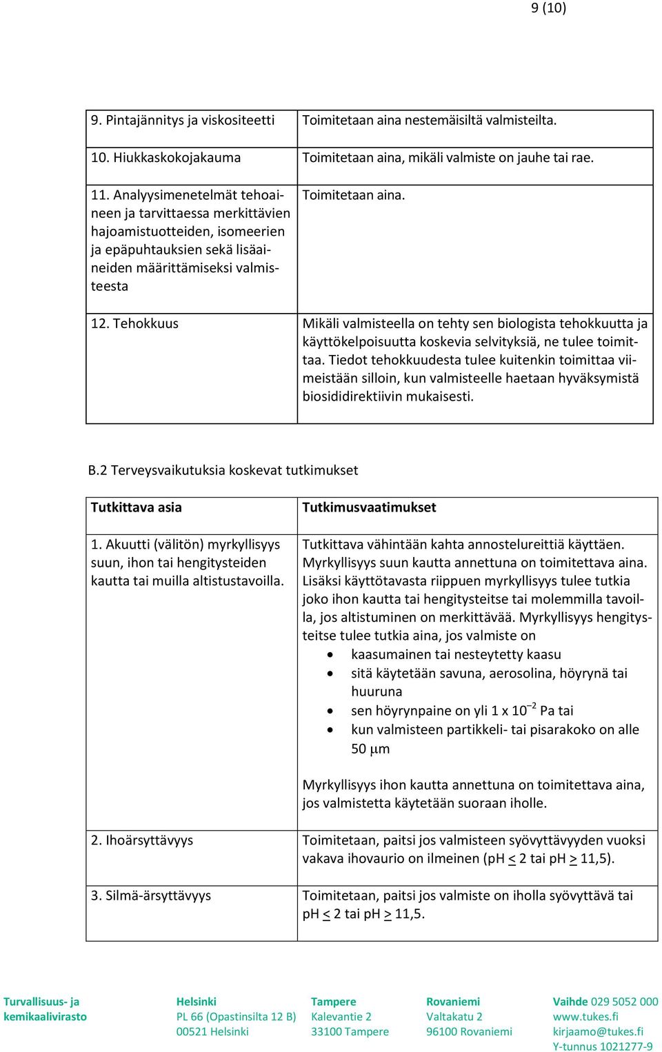 Tehokkuus Mikäli valmisteella on tehty sen biologista tehokkuutta ja käyttökelpoisuutta koskevia selvityksiä, ne tulee toimittaa.