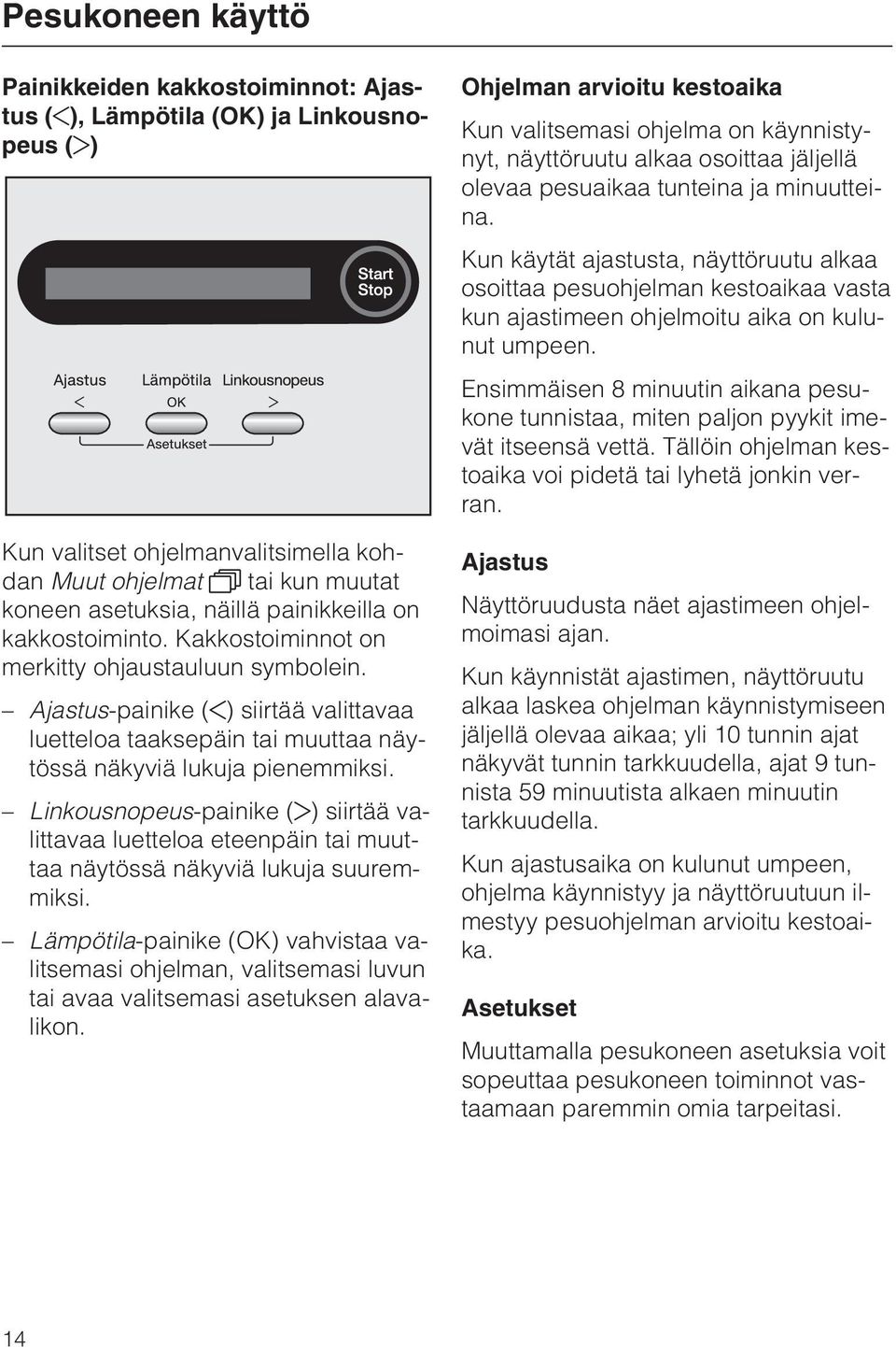 Linkousnopeus-painike ( ) siirtää valittavaa luetteloa eteenpäin tai muuttaa näytössä näkyviä lukuja suuremmiksi.