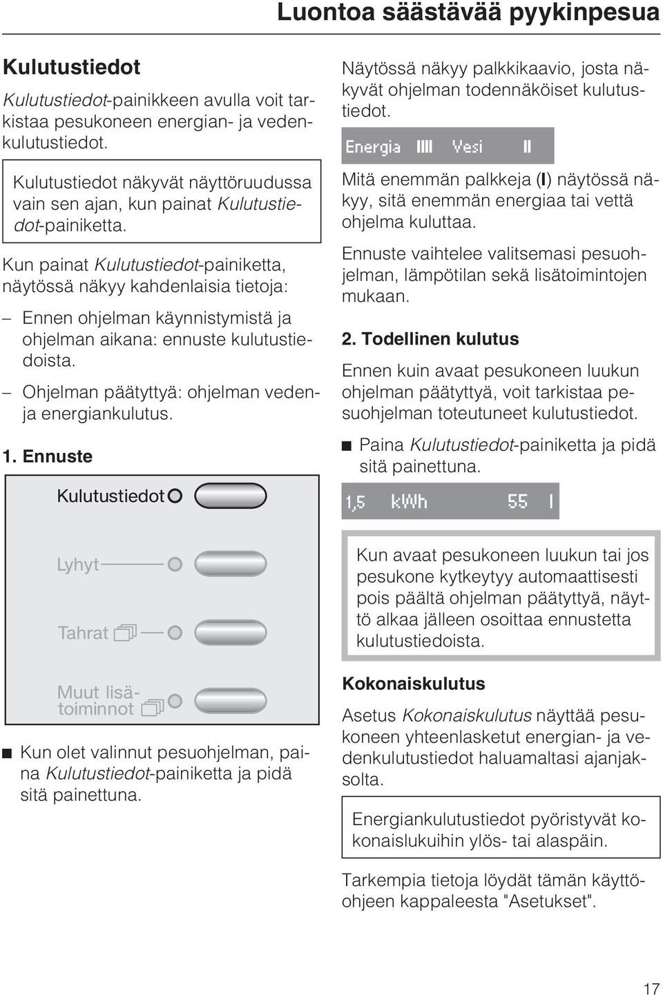 Kun painat Kulutustiedot-painiketta, näytössä näkyy kahdenlaisia tietoja: Ennen ohjelman käynnistymistä ja ohjelman aikana: ennuste kulutustiedoista.