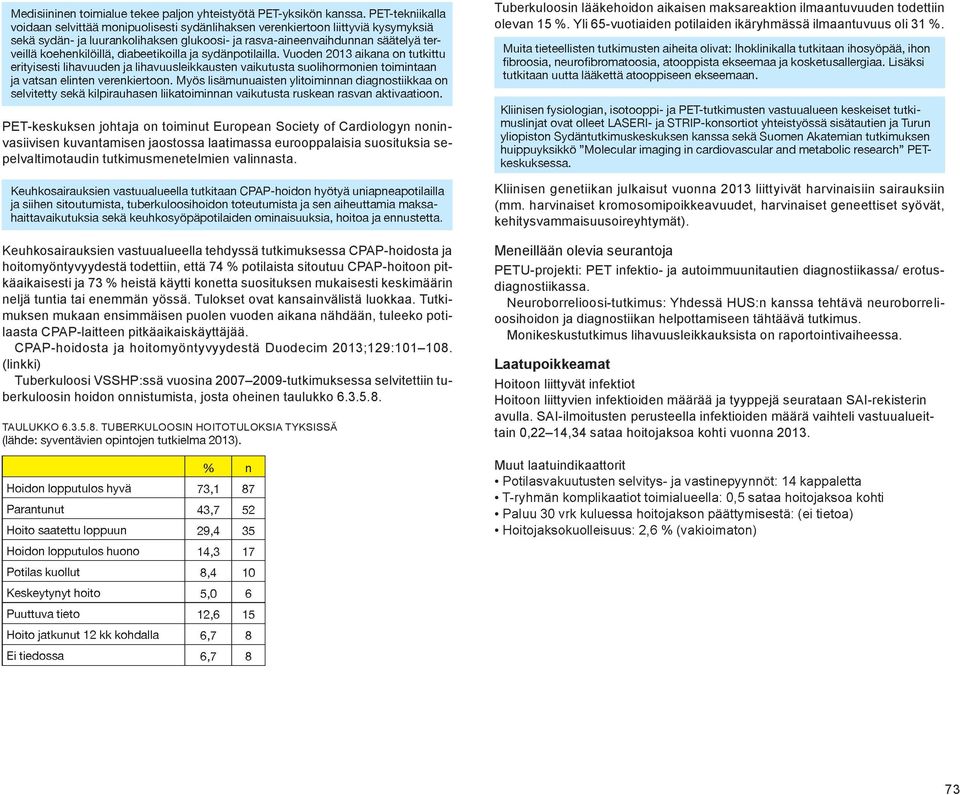 Kliinisen genetiikan julkaisut vuonna 2013 liittyivät harvinaisiin sairauksiin (mm. harvinaiset kromosomipoikkeavuudet, harvinaiset geneettiset syövät, kehitysvammaisuusoireyhtymät).