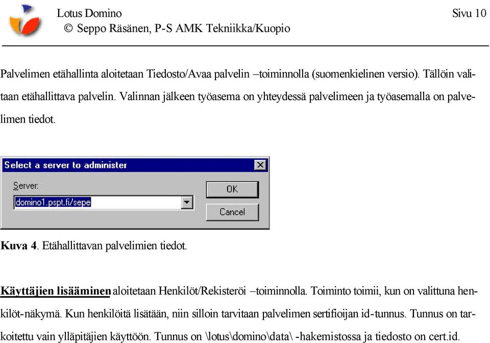 Etähallittavan palvelimien tiedot. Käyttäjien lisääminen aloitetaan Henkilöt/Rekisteröi toiminnolla. Toiminto toimii, kun on valittuna henkilöt-näkymä.