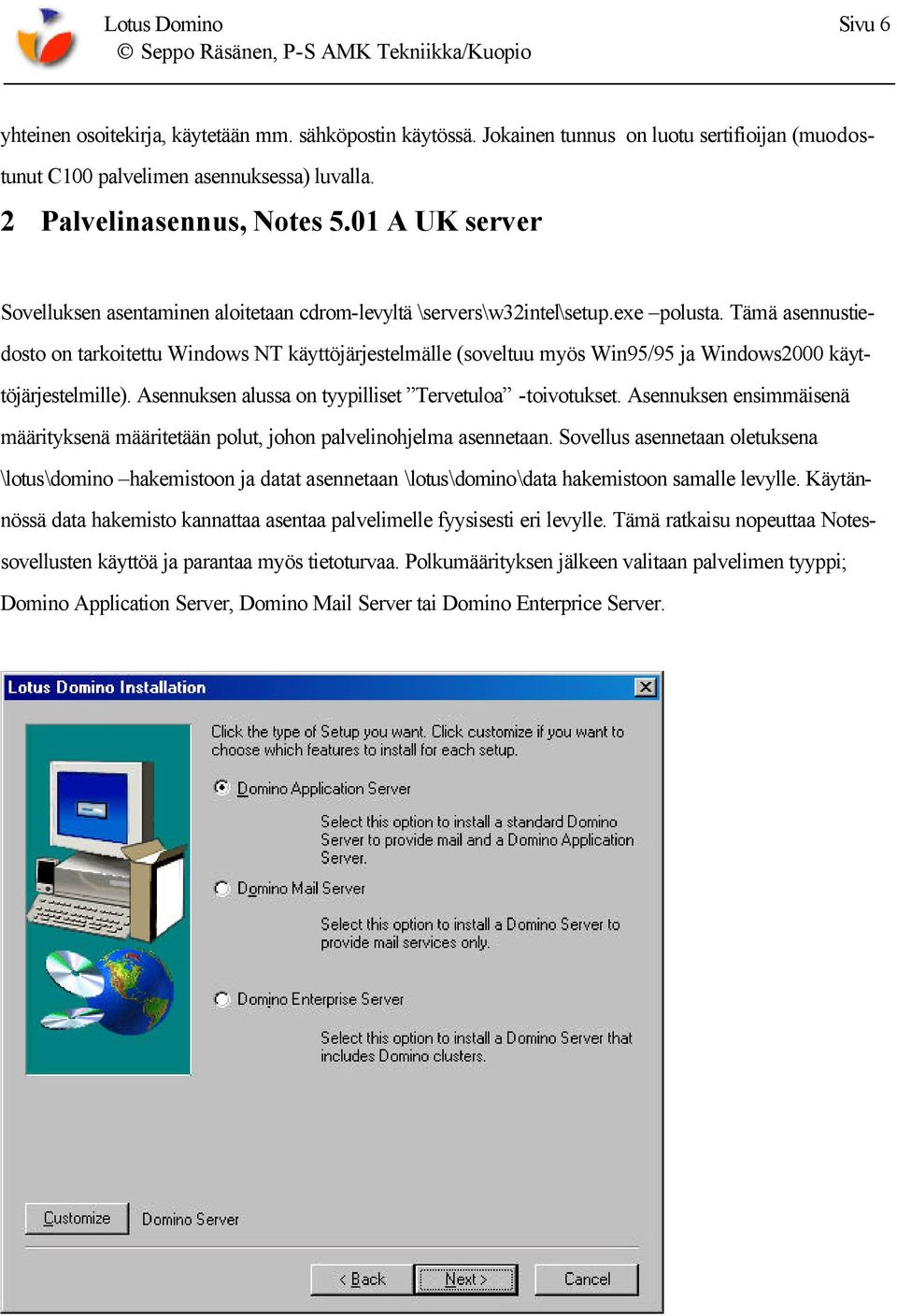 Tämä asennustiedosto on tarkoitettu Windows NT käyttöjärjestelmälle (soveltuu myös Win95/95 ja Windows2000 käyttöjärjestelmille). Asennuksen alussa on tyypilliset Tervetuloa -toivotukset.
