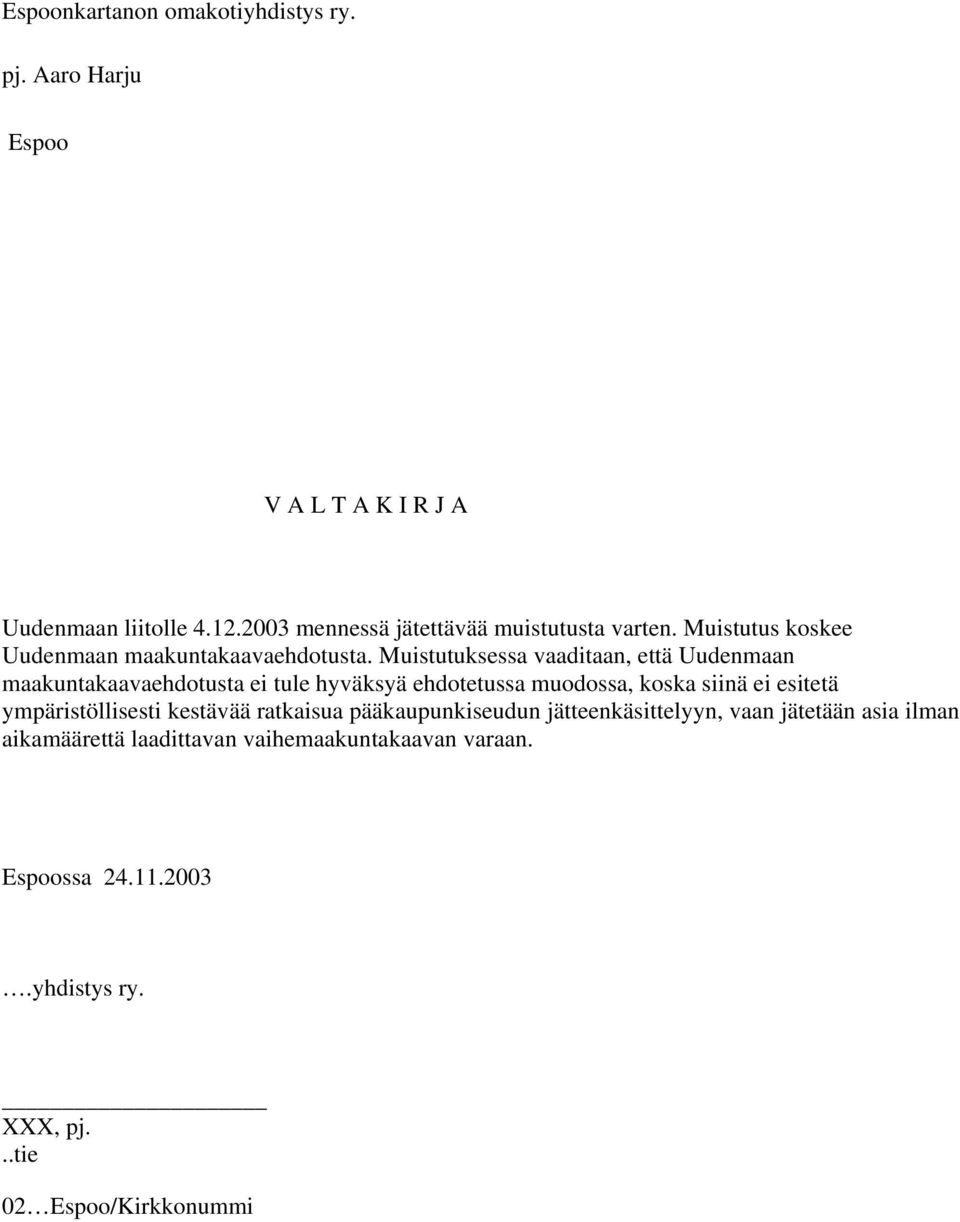 Muistutuksessa vaaditaan, että Uudenmaan maakuntakaavaehdotusta ei tule hyväksyä ehdotetussa muodossa, koska siinä ei esitetä