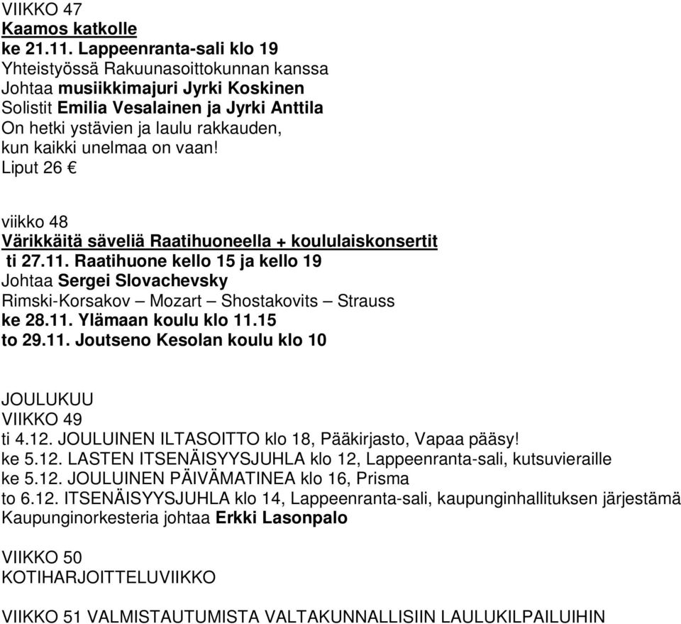 unelmaa on vaan! Liput 26 viikko 48 Värikkäitä säveliä Raatihuoneella + koululaiskonsertit ti 27.11.