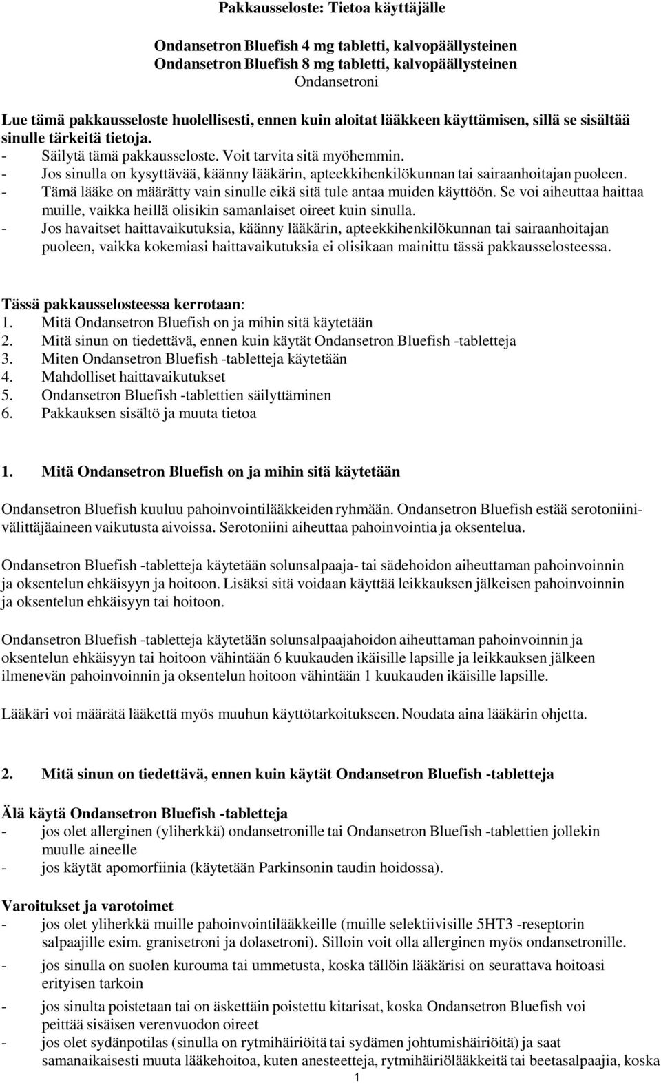 - Jos sinulla on kysyttävää, käänny lääkärin, apteekkihenkilökunnan tai sairaanhoitajan puoleen. - Tämä lääke on määrätty vain sinulle eikä sitä tule antaa muiden käyttöön.