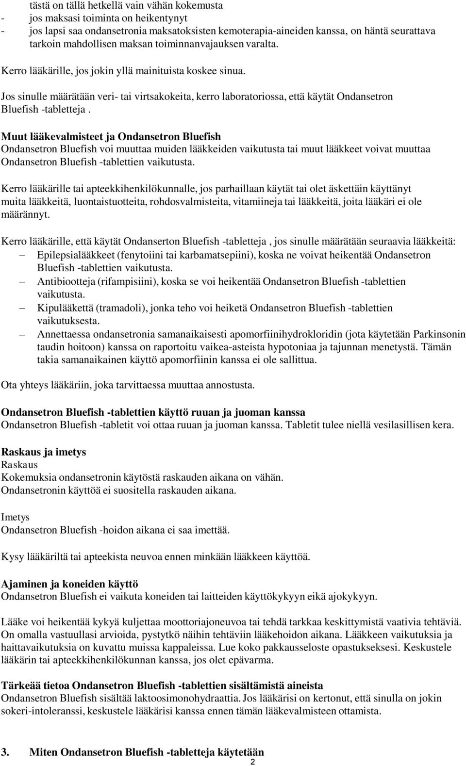 Jos sinulle määrätään veri- tai virtsakokeita, kerro laboratoriossa, että käytät Ondansetron Bluefish -tabletteja.