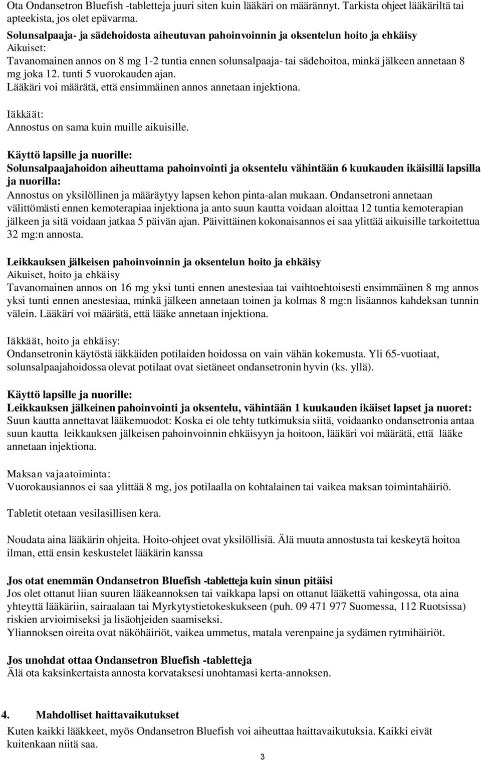 joka 12. tunti 5 vuorokauden ajan. Lääkäri voi määrätä, että ensimmäinen annos annetaan injektiona. Iäkkäät: Annostus on sama kuin muille aikuisille.