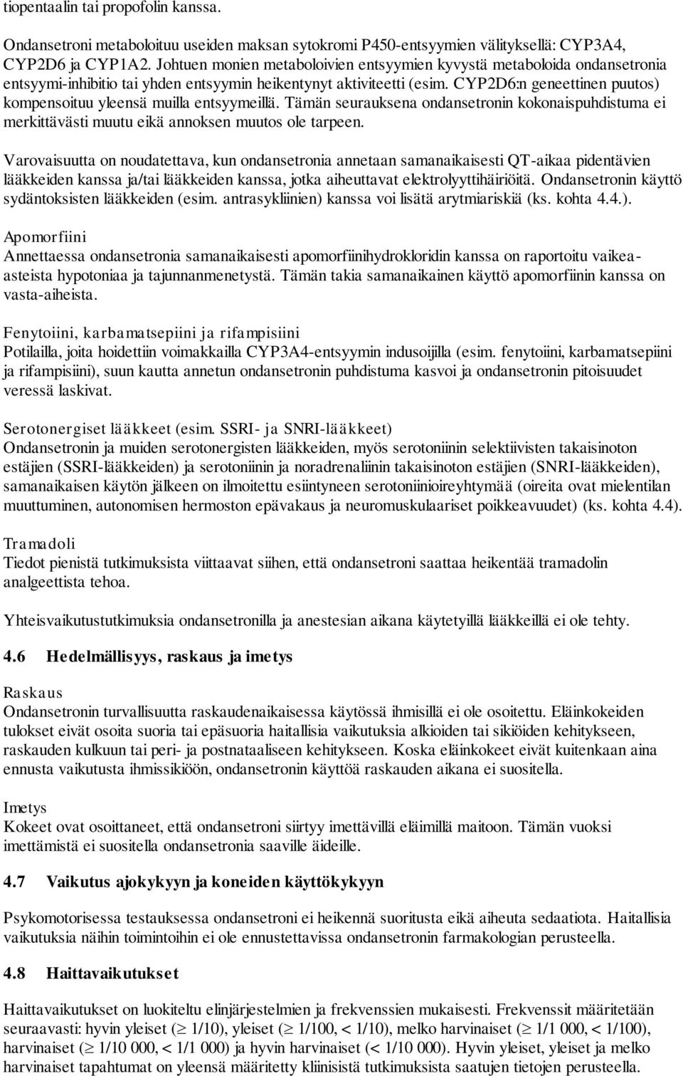 CYP2D6:n geneettinen puutos) kompensoituu yleensä muilla entsyymeillä. Tämän seurauksena ondansetronin kokonaispuhdistuma ei merkittävästi muutu eikä annoksen muutos ole tarpeen.