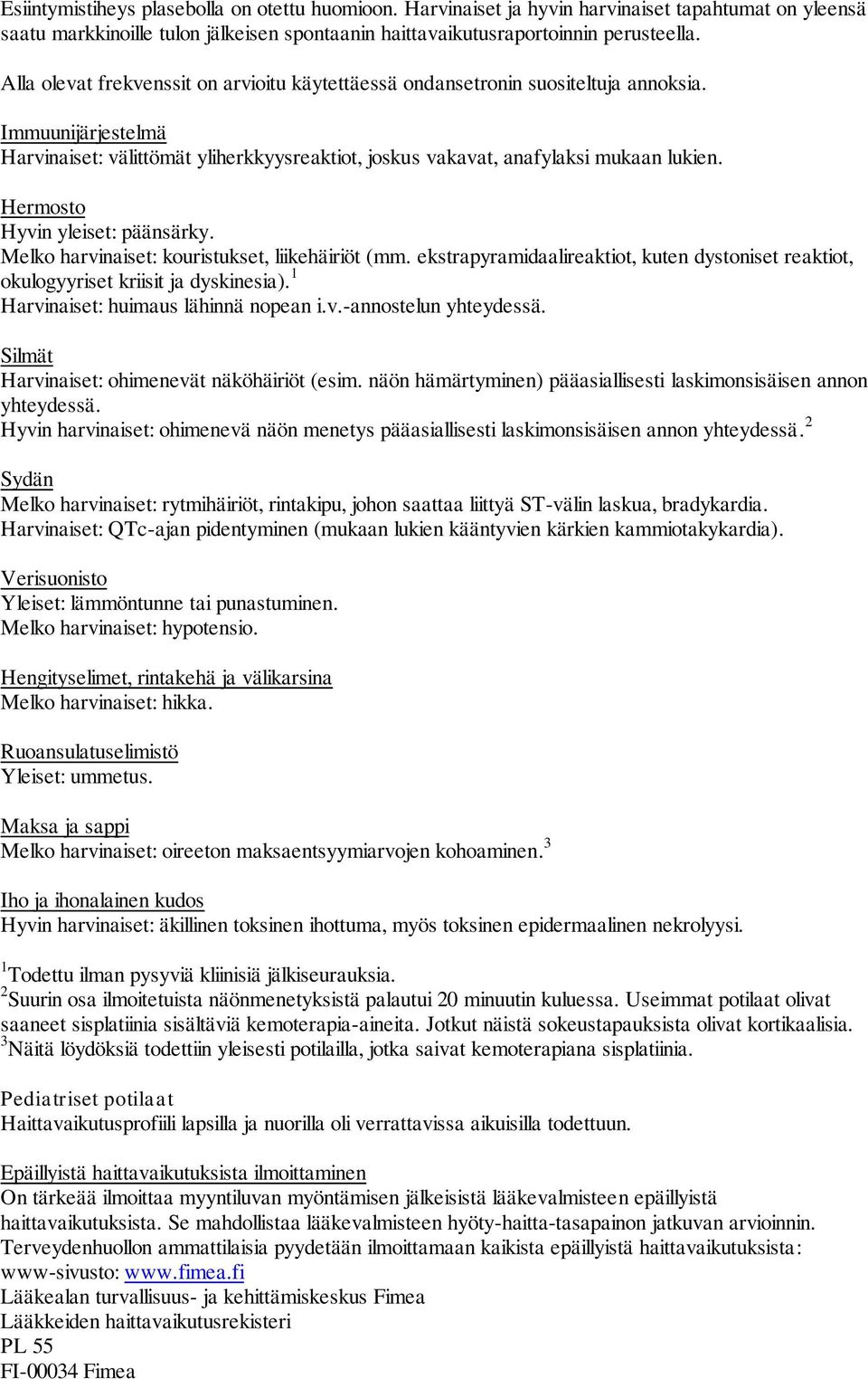 Hermosto Hyvin yleiset: päänsärky. Melko harvinaiset: kouristukset, liikehäiriöt (mm. ekstrapyramidaalireaktiot, kuten dystoniset reaktiot, okulogyyriset kriisit ja dyskinesia).