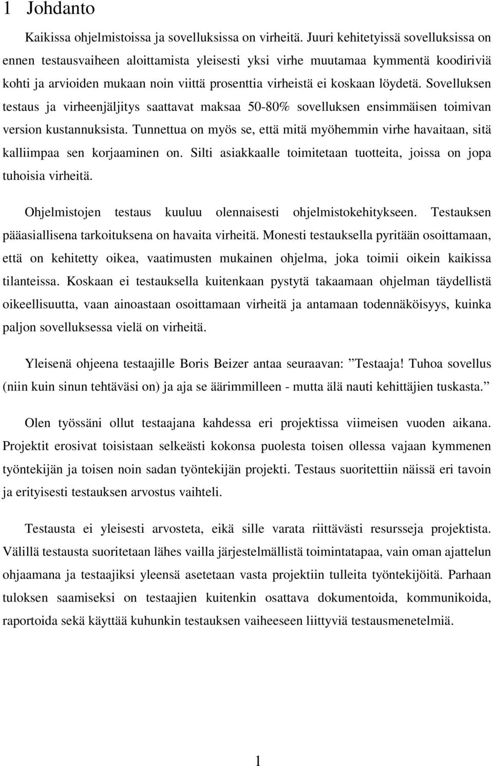 Sovelluksen testaus ja virheenjäljitys saattavat maksaa 50-80% sovelluksen ensimmäisen toimivan version kustannuksista.