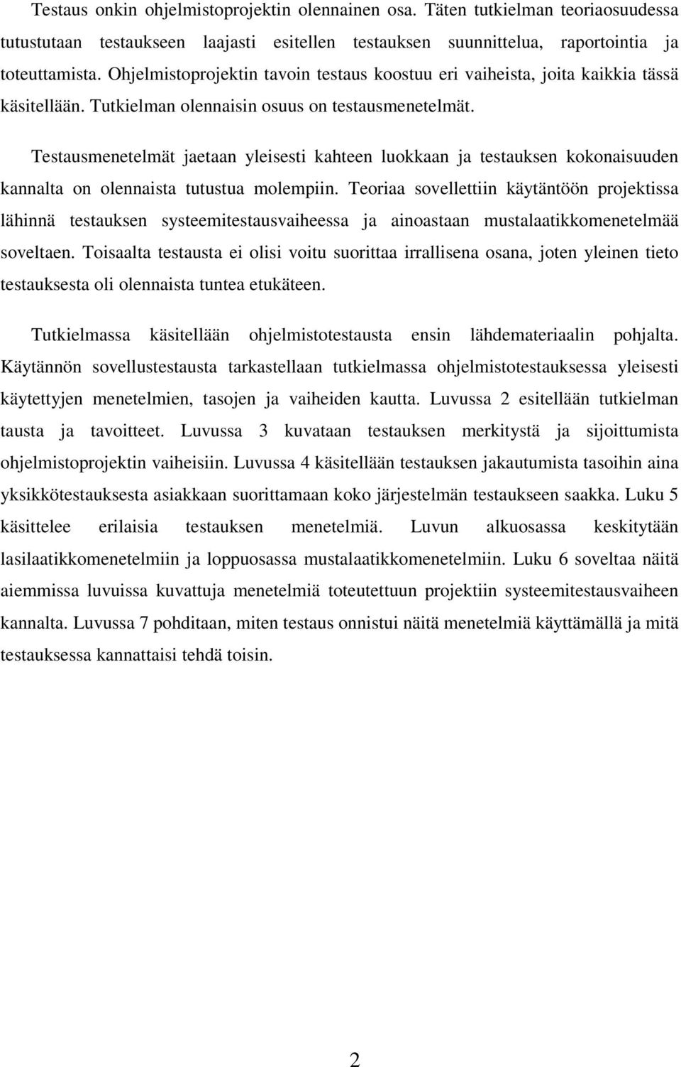 Testausmenetelmät jaetaan yleisesti kahteen luokkaan ja testauksen kokonaisuuden kannalta on olennaista tutustua molempiin.