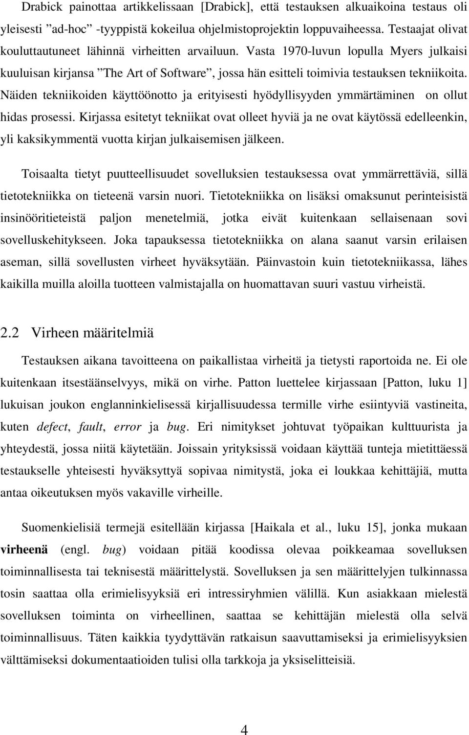 Näiden tekniikoiden käyttöönotto ja erityisesti hyödyllisyyden ymmärtäminen on ollut hidas prosessi.