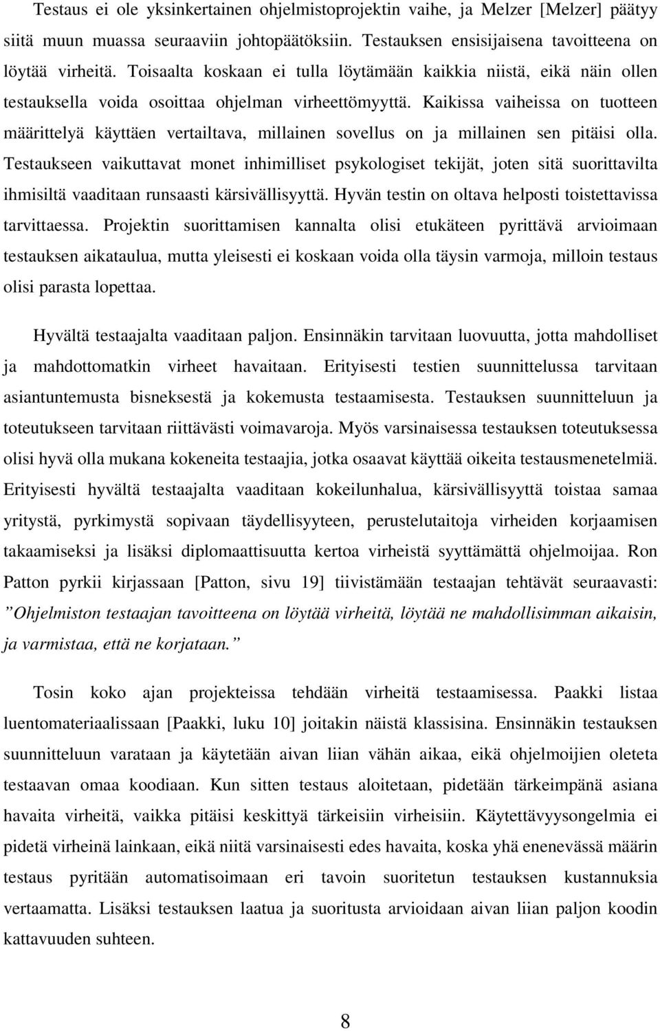Kaikissa vaiheissa on tuotteen määrittelyä käyttäen vertailtava, millainen sovellus on ja millainen sen pitäisi olla.