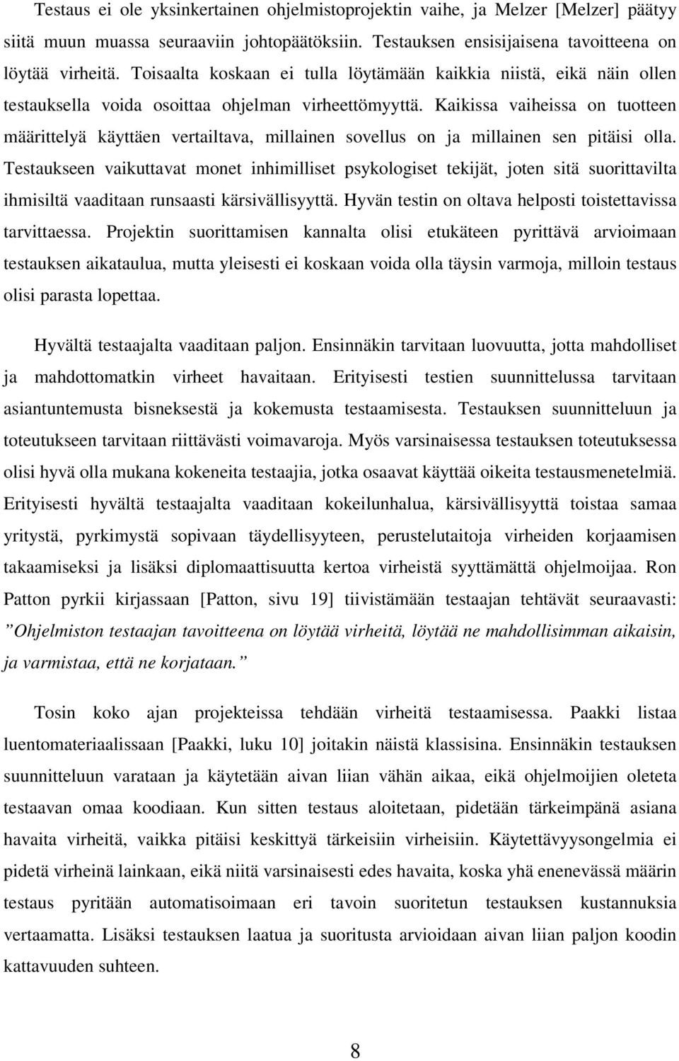 Kaikissa vaiheissa on tuotteen määrittelyä käyttäen vertailtava, millainen sovellus on ja millainen sen pitäisi olla.