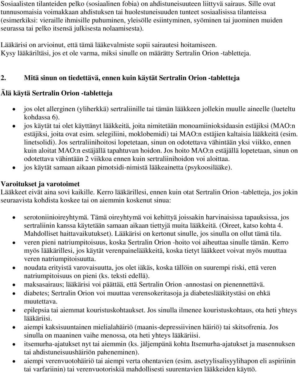 muiden seurassa tai pelko itsensä julkisesta nolaamisesta). Lääkärisi on arvioinut, että tämä lääkevalmiste sopii sairautesi hoitamiseen.