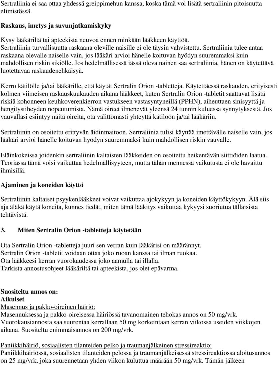 Sertraliinia tulee antaa raskaana olevalle naiselle vain, jos lääkäri arvioi hänelle koituvan hyödyn suuremmaksi kuin mahdollisen riskin sikiölle.