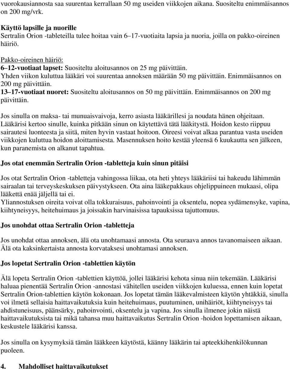 Pakko-oireinen häiriö: 6 12-vuotiaat lapset: Suositeltu aloitusannos on 25 mg päivittäin. Yhden viikon kuluttua lääkäri voi suurentaa annoksen määrään 50 mg päivittäin.