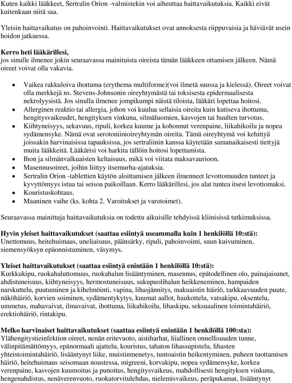 Nämä oireet voivat olla vakavia. Vaikea rakkuloiva ihottuma (erythema multiforme)(voi ilmetä suussa ja kielessä). Oireet voivat olla merkkejä ns.