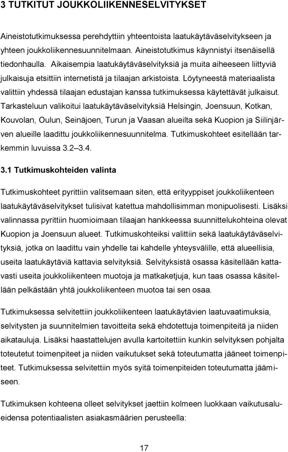 Löytyneestä materiaalista valittiin yhdessä tilaajan edustajan kanssa tutkimuksessa käytettävät julkaisut.