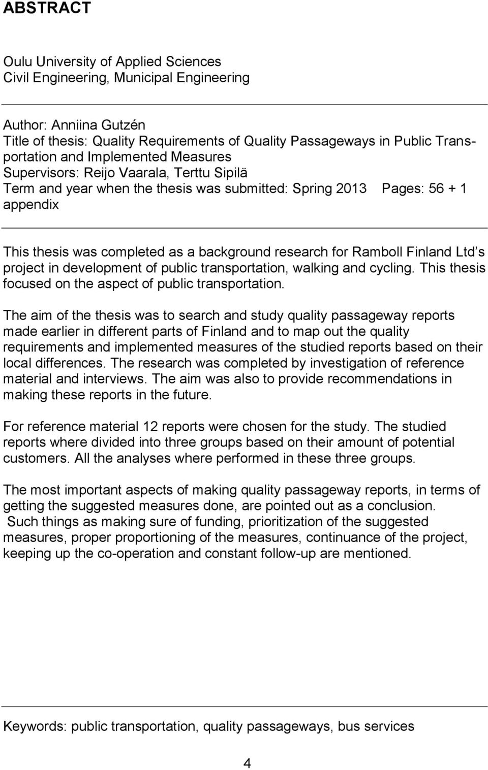 Ramboll Finland Ltd s project in development of public transportation, walking and cycling. This thesis focused on the aspect of public transportation.