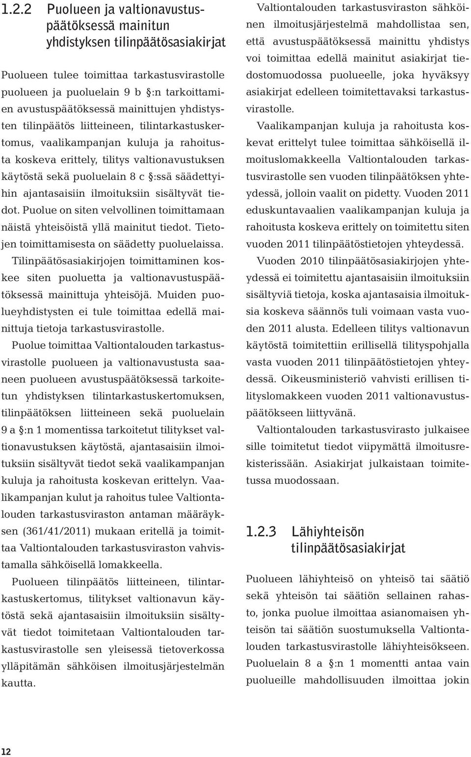 ajantasaisiin ilmoituksiin sisältyvät tiedot. Puolue on siten velvollinen toimittamaan näistä yhteisöistä yllä mainitut tiedot. Tietojen toimittamisesta on säädetty puoluelaissa.