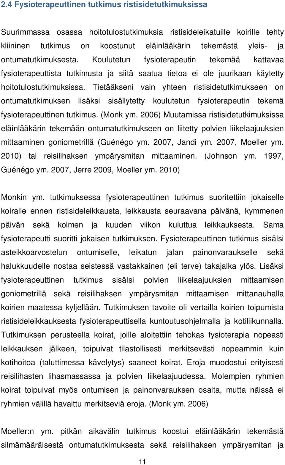 Tietääkseni vain yhteen ristisidetutkimukseen on ontumatutkimuksen lisäksi sisällytetty koulutetun fysioterapeutin tekemä fysioterapeuttinen tutkimus. (Monk ym.