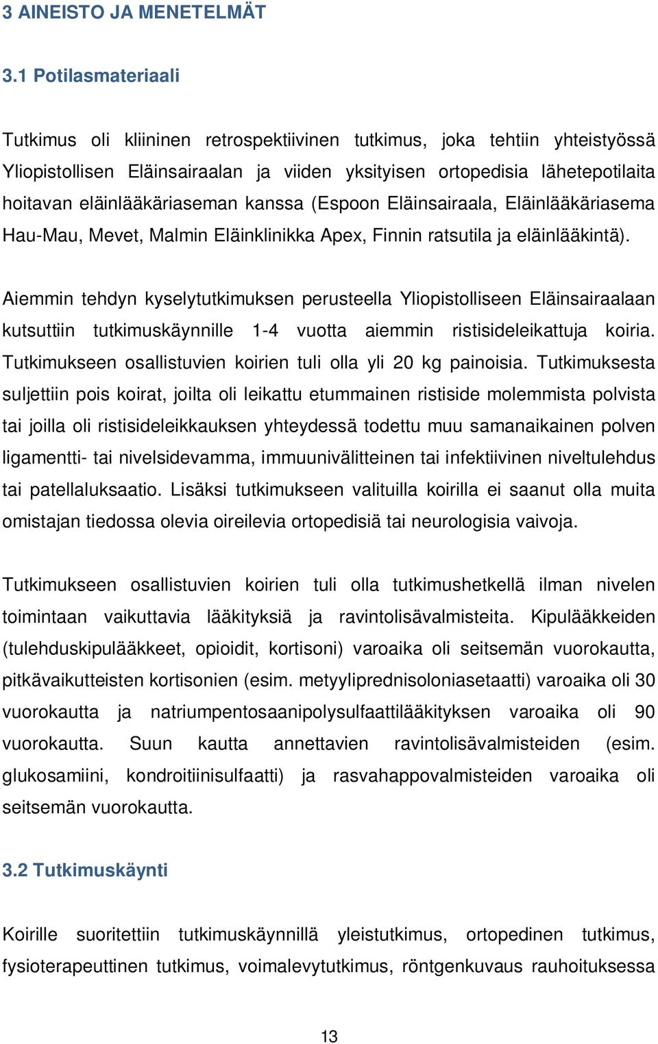 eläinlääkäriaseman kanssa (Espoon Eläinsairaala, Eläinlääkäriasema Hau-Mau, Mevet, Malmin Eläinklinikka Apex, Finnin ratsutila ja eläinlääkintä).
