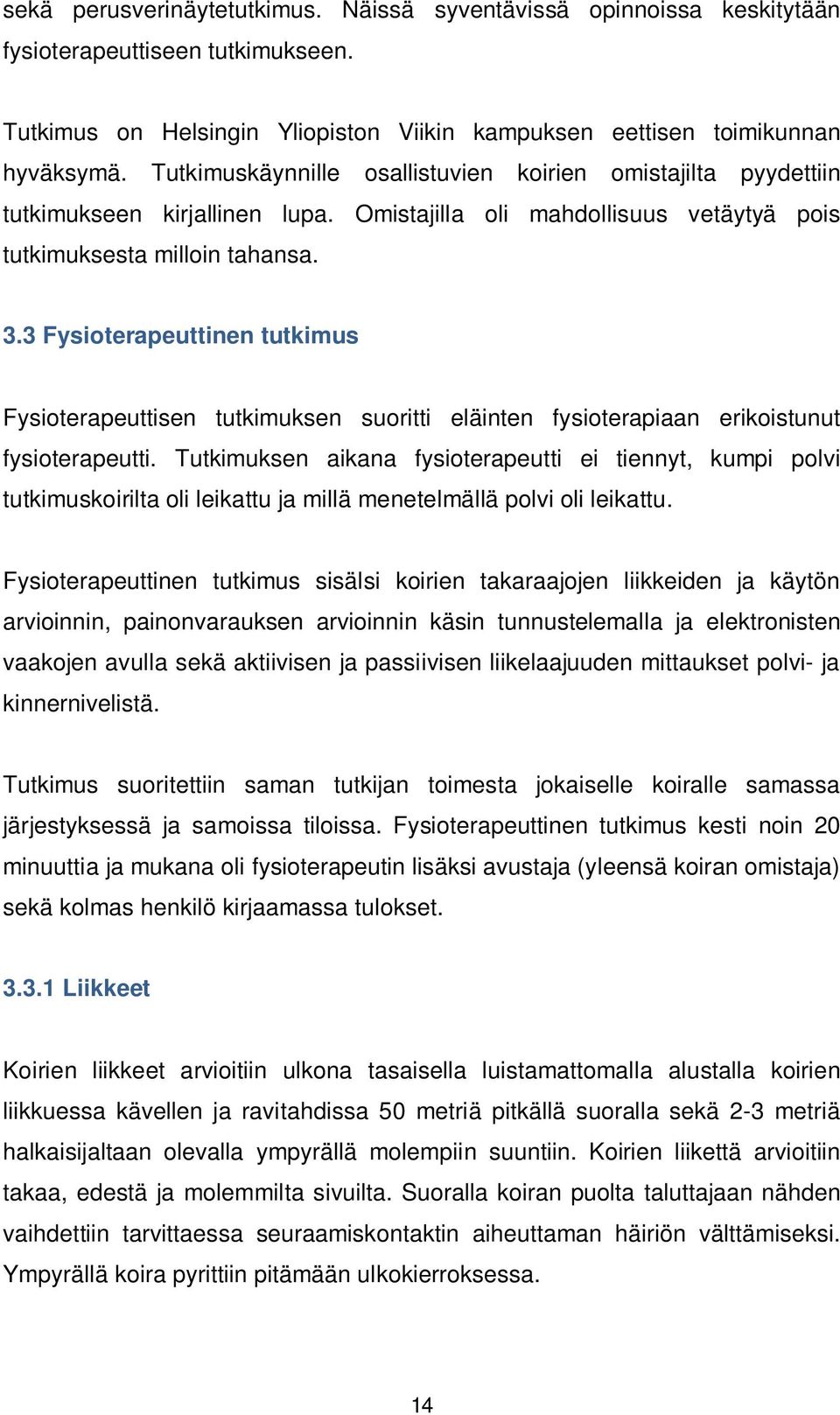 3 Fysioterapeuttinen tutkimus Fysioterapeuttisen tutkimuksen suoritti eläinten fysioterapiaan erikoistunut fysioterapeutti.