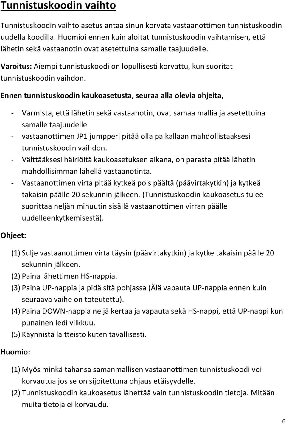 Varoitus: Aiempi tunnistuskoodi on lopullisesti korvattu, kun suoritat tunnistuskoodin vaihdon.