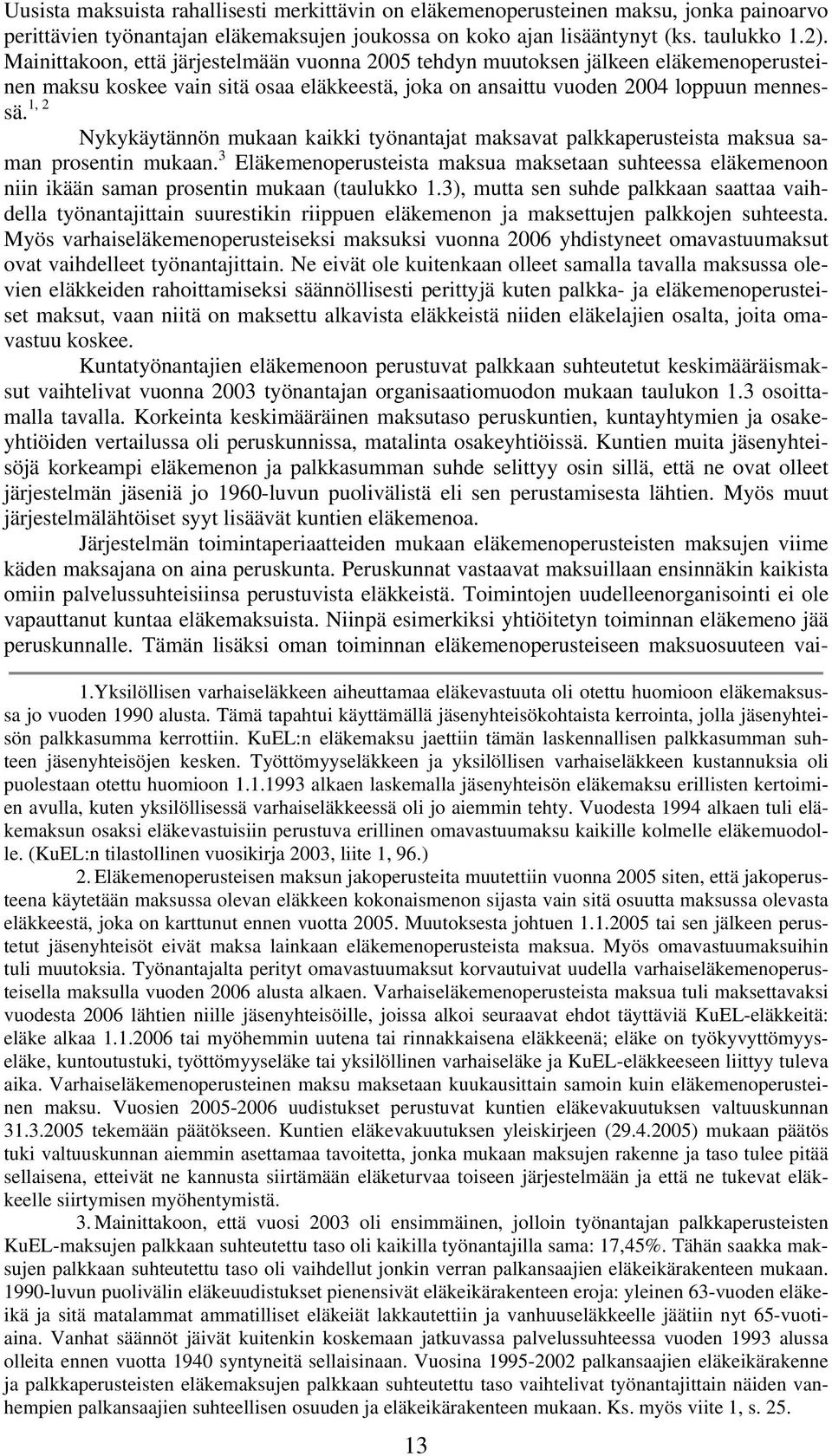 1, 2 Nykykäytännön mukaan kaikki työnantajat maksavat palkkaperusteista maksua saman prosentin mukaan.