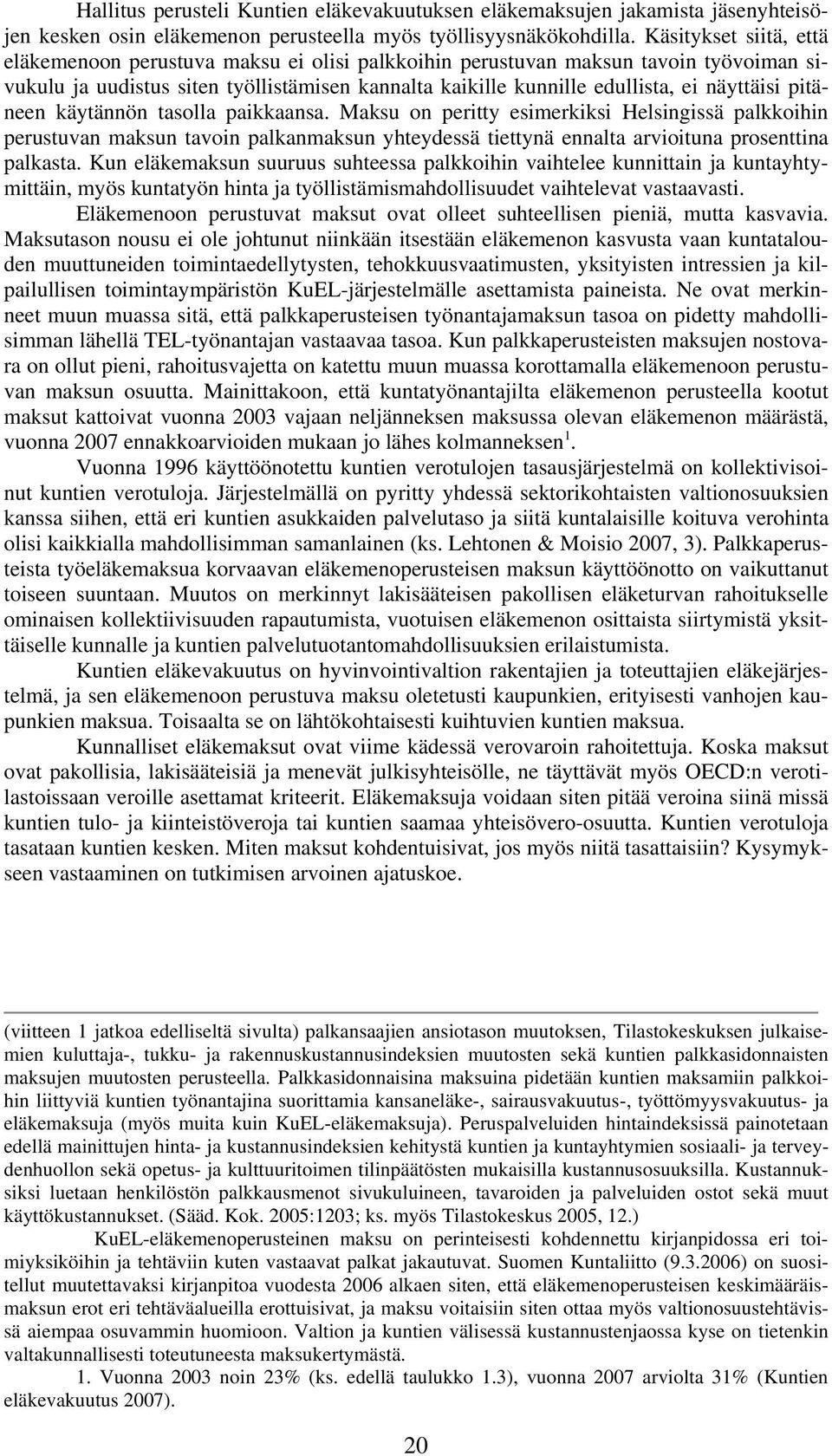 pitäneen käytännön tasolla paikkaansa. Maksu on peritty esimerkiksi Helsingissä palkkoihin perustuvan maksun tavoin palkanmaksun yhteydessä tiettynä ennalta arvioituna prosenttina palkasta.