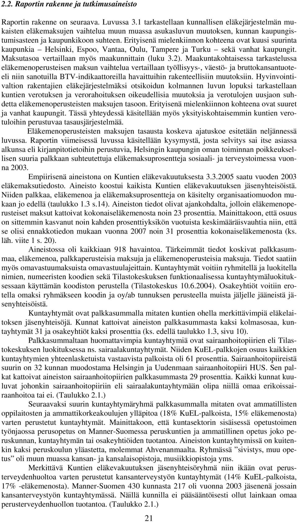 Erityisenä mielenkiinnon kohteena ovat kuusi suurinta kaupunkia Helsinki, Espoo, Vantaa, Oulu, Tampere ja Turku sekä vanhat kaupungit. Maksutasoa vertaillaan myös maakunnittain (luku 3.2).