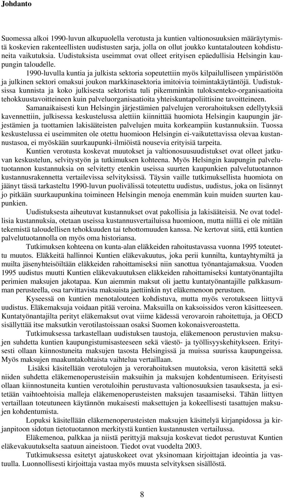 1990-luvulla kuntia ja julkista sektoria sopeutettiin myös kilpailulliseen ympäristöön ja julkinen sektori omaksui joukon markkinasektoria imitoivia toimintakäytäntöjä.