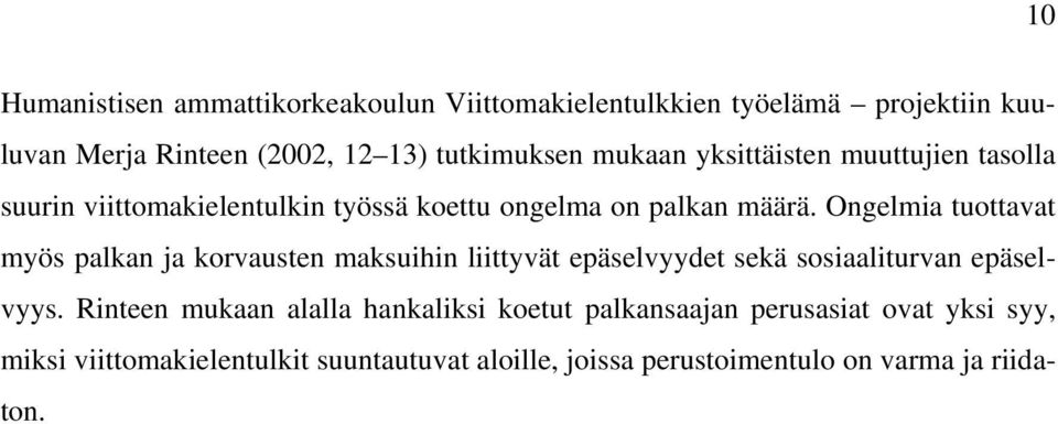 Ongelmia tuottavat myös palkan ja korvausten maksuihin liittyvät epäselvyydet sekä sosiaaliturvan epäselvyys.