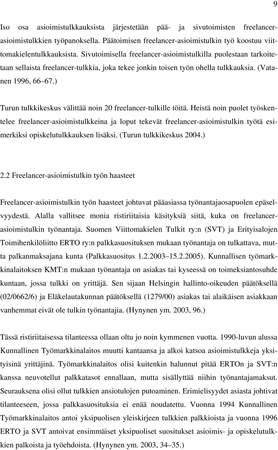 ) Turun tulkkikeskus välittää noin 20 freelancer-tulkille töitä.