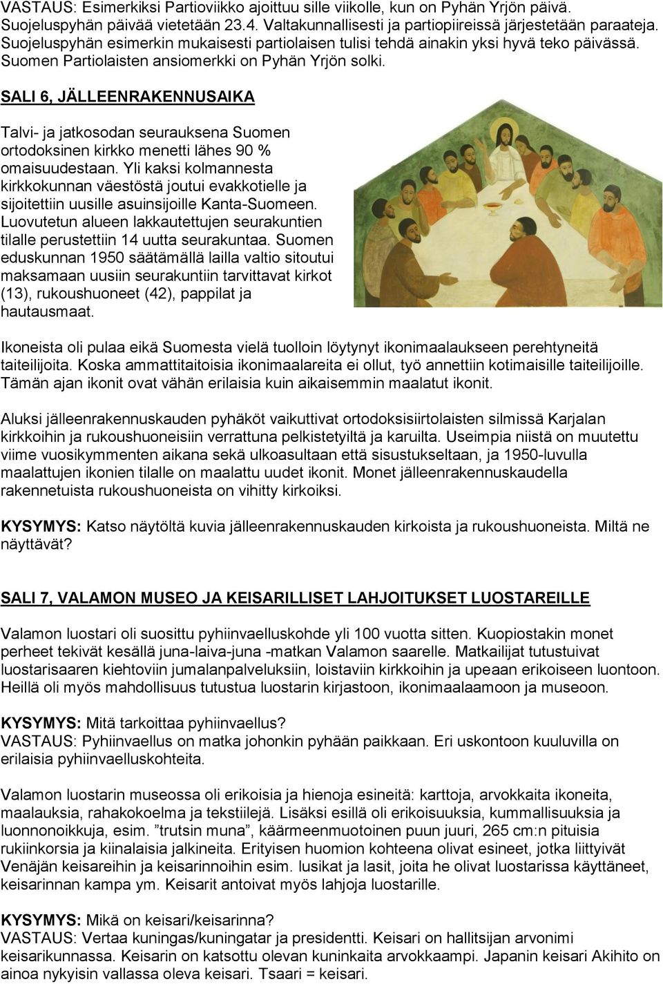 SALI 6, JÄLLEENRAKENNUSAIKA Talvi- ja jatkosodan seurauksena Suomen ortodoksinen kirkko menetti lähes 90 % omaisuudestaan.