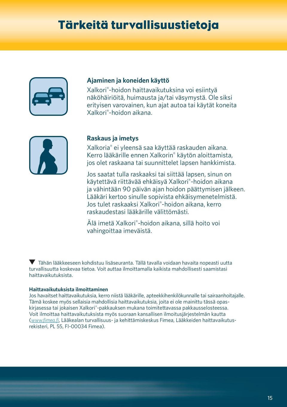 Kerro lääkärille ennen Xalkorin käytön aloittamista, jos olet raskaana tai suunnittelet lapsen hankkimista.