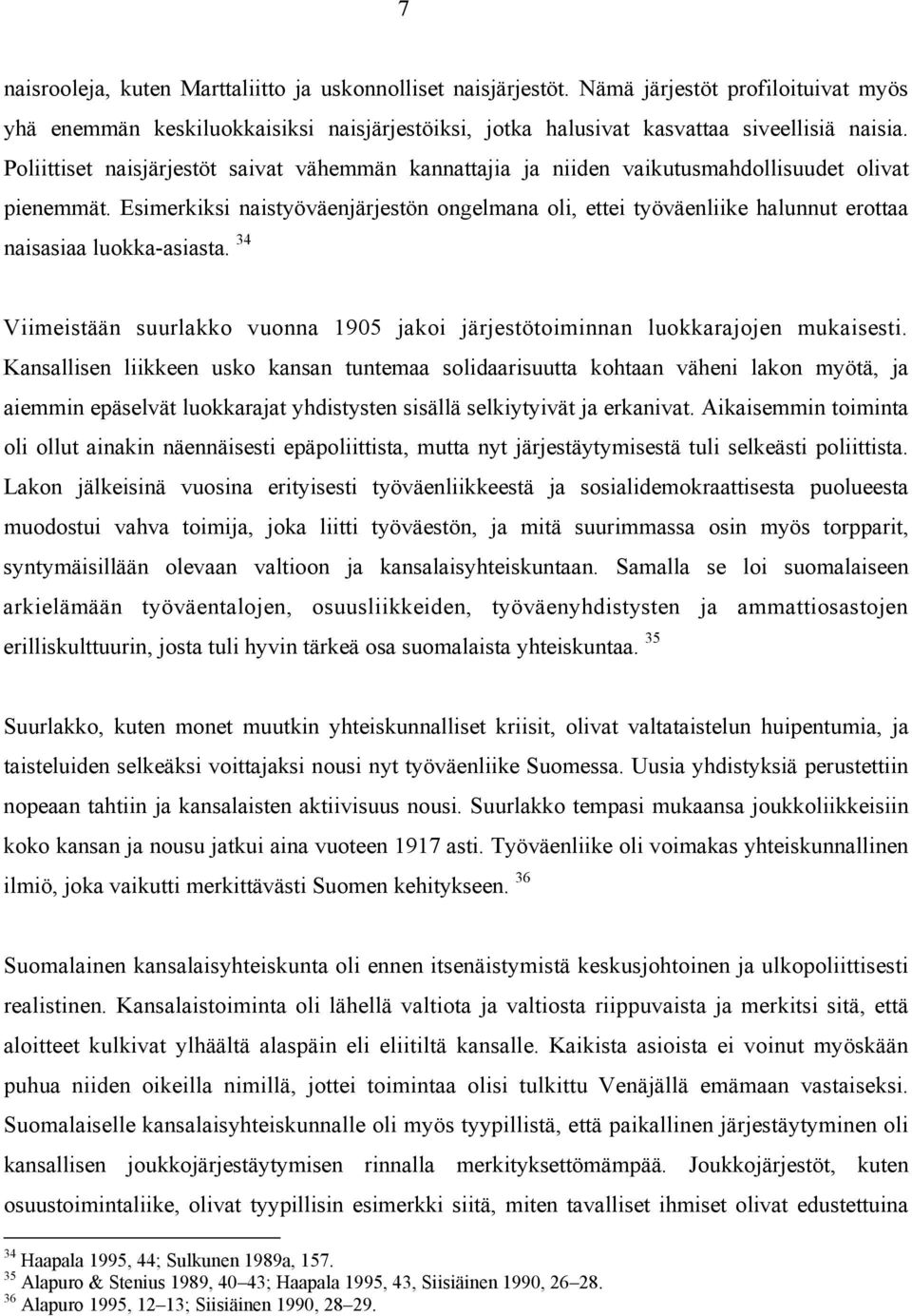 Esimerkiksi naistyöväenjärjestön ongelmana oli, ettei työväenliike halunnut erottaa naisasiaa luokka-asiasta. 34 Viimeistään suurlakko vuonna 1905 jakoi järjestötoiminnan luokkarajojen mukaisesti.