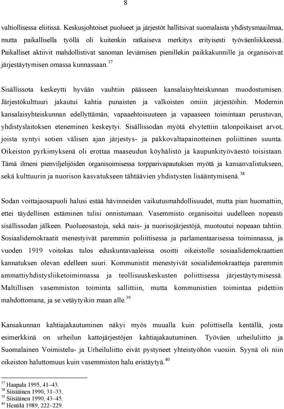 37 Sisällissota keskeytti hyvään vauhtiin päässeen kansalaisyhteiskunnan muodostumisen. Järjestökulttuuri jakautui kahtia punaisten ja valkoisten omiin järjestöihin.