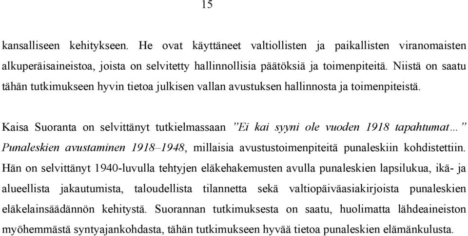 Kaisa Suoranta on selvittänyt tutkielmassaan Ei kai syyni ole vuoden 1918 tapahtumat Punaleskien avustaminen 1918 1948, millaisia avustustoimenpiteitä punaleskiin kohdistettiin.