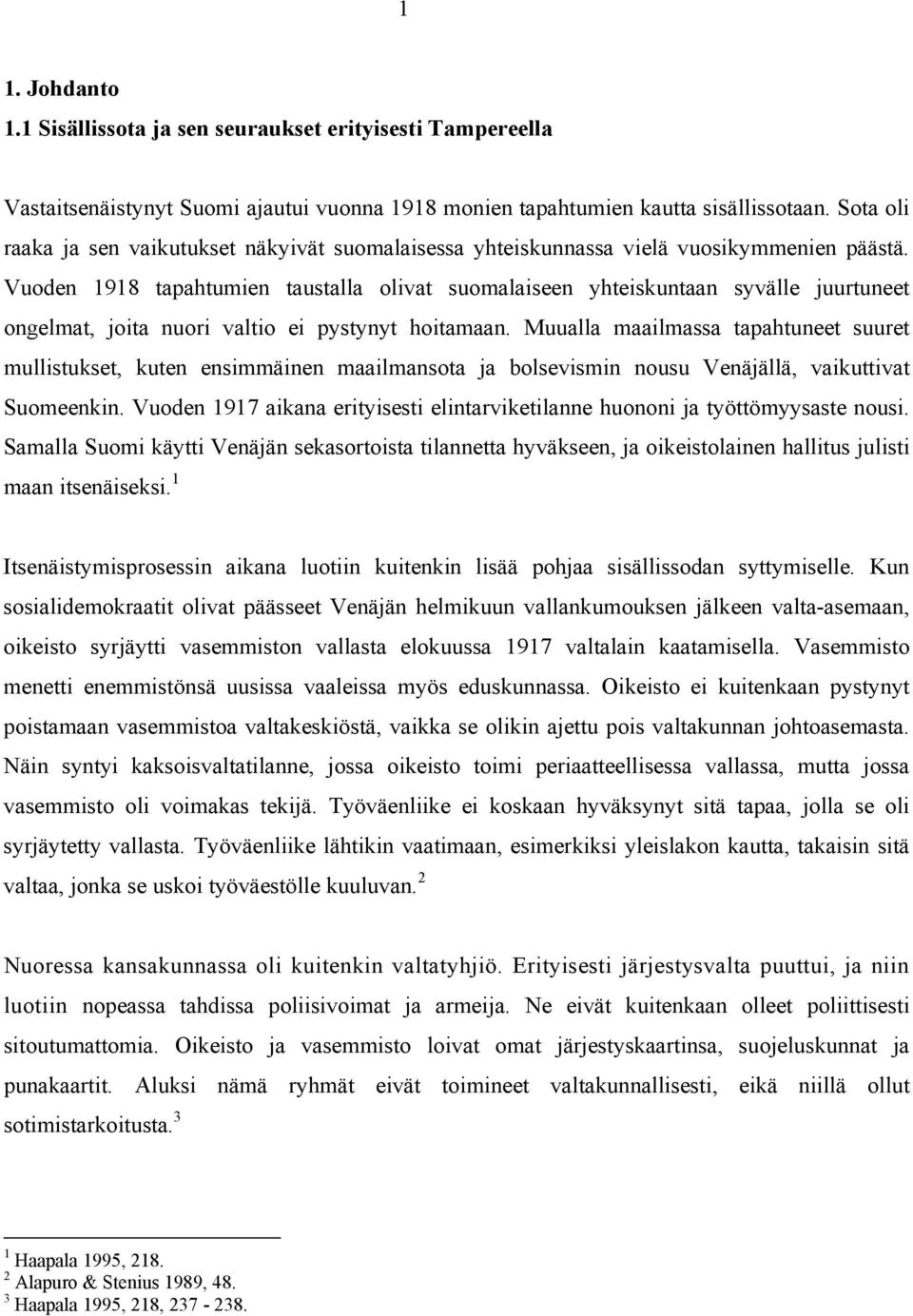 Vuoden 1918 tapahtumien taustalla olivat suomalaiseen yhteiskuntaan syvälle juurtuneet ongelmat, joita nuori valtio ei pystynyt hoitamaan.